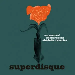 Jac Berrocal + David Fenech + Ghédalia Tazartès - Superdisque