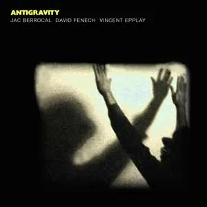Jac Berrocal + David Fenech + Vincent Epplay - Antigravity
