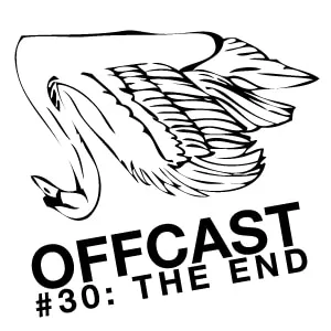 Offcast #30 - The End