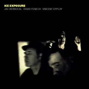 Jac Berrocal + David Fenech + Vincent Epplay – Ice Exposure