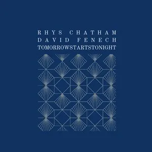 Rhys Chatham + David Fenech - Tomorrowstartstonight