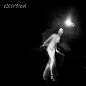 O_U_T_R_E_N_O_I_R – Insane Ghosts